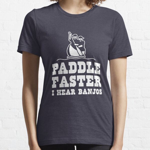 Paddle faster I hear banjos Essential T-Shirt