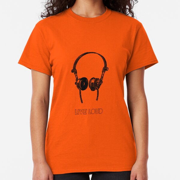Live loud Classic T-Shirt
