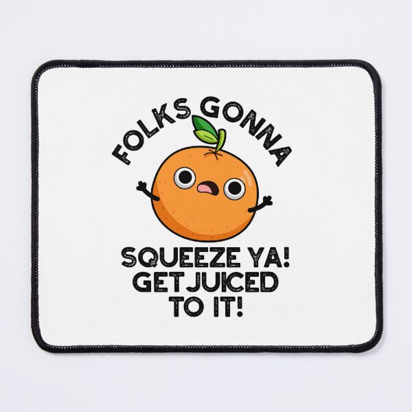 Item preview, Folks Gonna Squeeze Ya Get Juiced To It Funny Puns  designed and sold by punnybone.