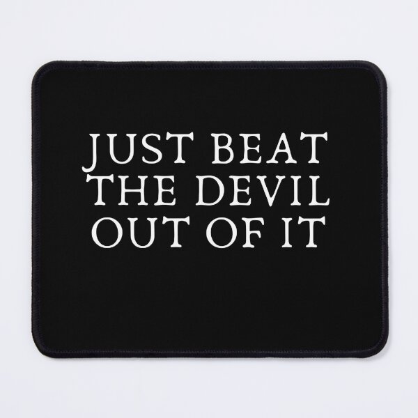Item preview, Just beat the devil out of it - especially for you designed and sold by Akimatax ✯✯✯✯✯.