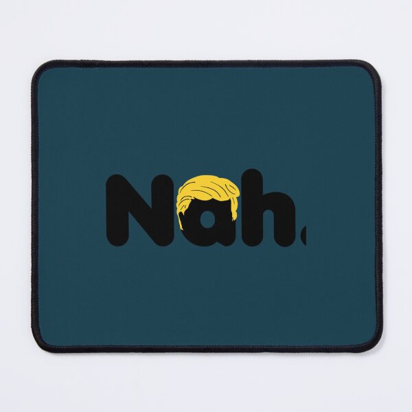 Item preview, Nah. - Anti-Trump 2020   designed and sold by AlexanCasado4.