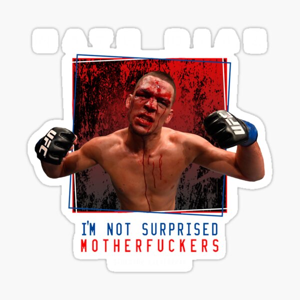 "Nate Diaz I'm Not Surprised Motherfuckers " Sticker For Sale By ...