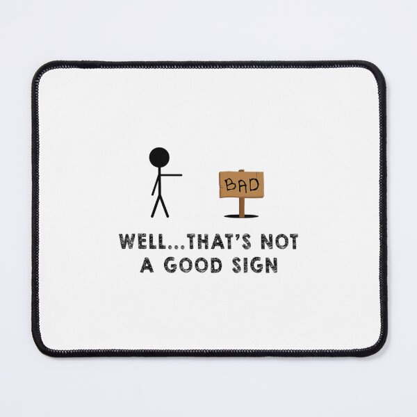 Item preview, Well That's Not A Good Sign Sign designed and sold by DuyYeuuuGiang.
