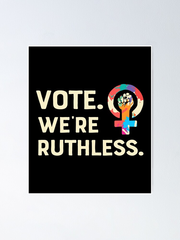 "Vote We Are Ruthless Pro Choice Women's Rights Feminist" Poster for