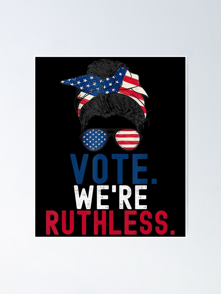 "Vote We're Ruthless Messy Bun Us Flag Women Feminist" Poster for Sale