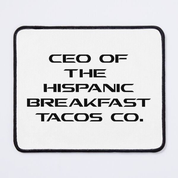 Item preview, CEO OF THE HISPANIC BREAKFAST TACOS CO. designed and sold by DomGDesign.