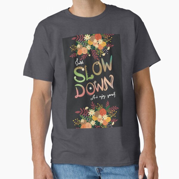 Item preview, SLOW DOWN, enjoy yourself designed and sold by Maygetsu.