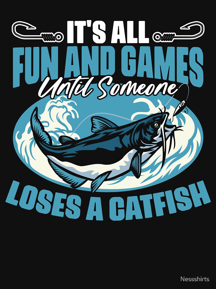 It's All Fun And Games Until Someone Funny Catfish Fisherman | Essential  T-Shirt