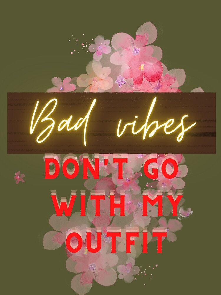 Bad Vibes Don't Go with My Outfit Sublim Graphic by