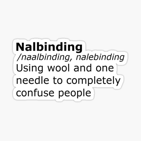 Nalbinding, Naalbinding, Nalebinding. The Real Definition. Sticker