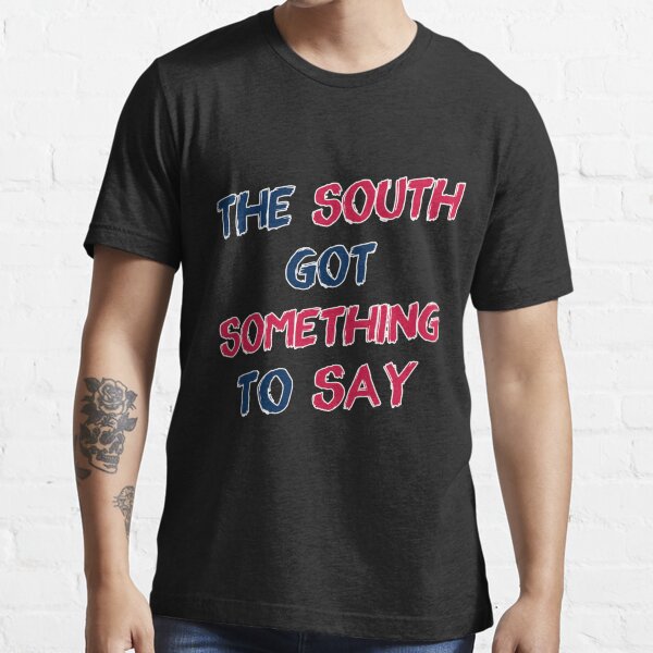 The south got something to say shirt Clearance