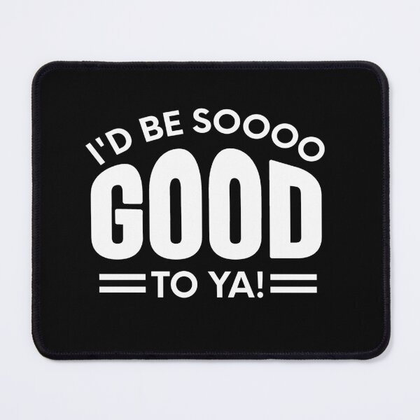 Item preview, letterkenny I'd be so good to ya designed and sold by DisenyosDeMike.