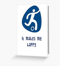 it makes me happy- Blue Soccer Greeting Card