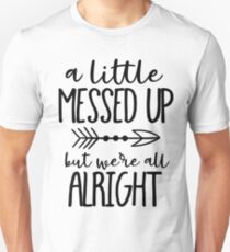 A Little Messed Up But We're All Alright Unisex T-Shirt