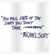 "You miss 100% of the shots you don't take. -Wayne Gretzky" -Michael Scott Poster