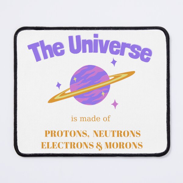 Item preview, The Universe is Made of Protons, neutrons, electrons and morons designed and sold by Skayne.
