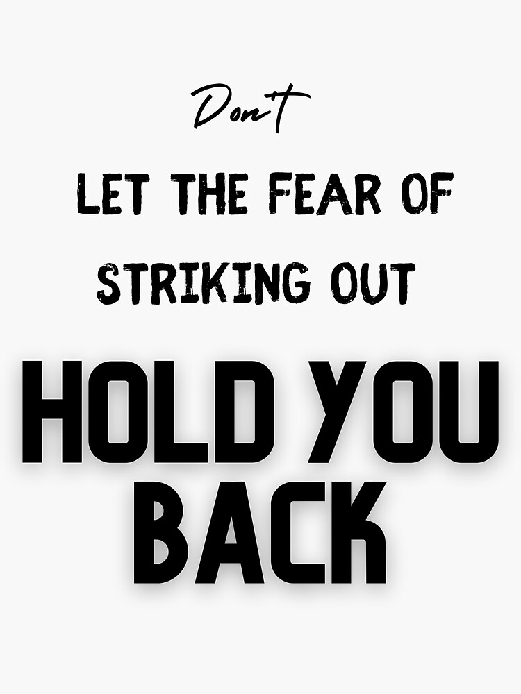 "Don't let the fear of striking out hold you back" Sticker for Sale by