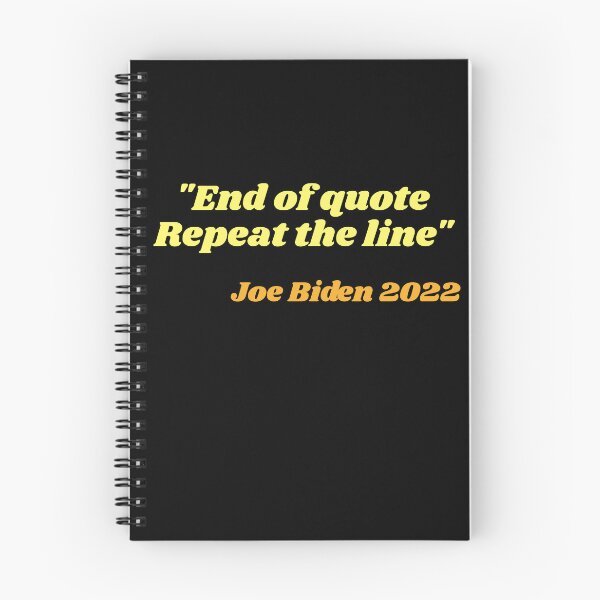 Item preview, End of quote Repeat the line Joe Biden 2022 signature quote designed and sold by GraphismNinja.