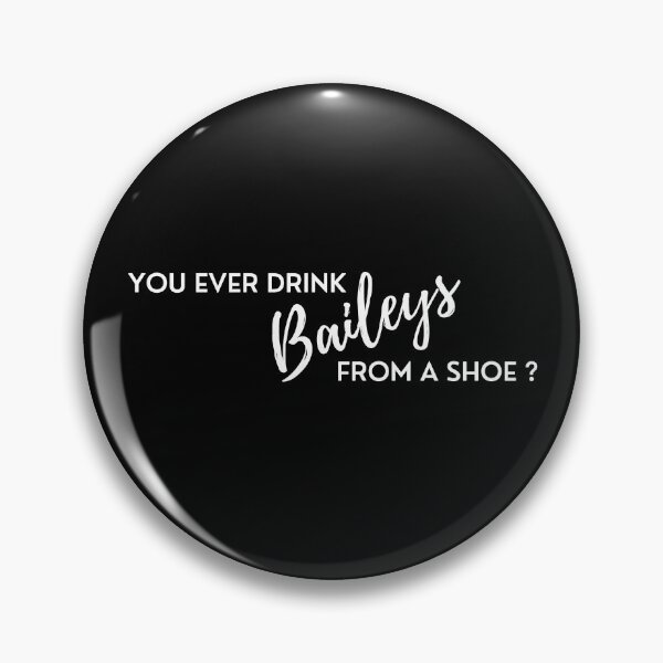 Item preview, You ever drink baileys from a shoe? designed and sold by PeterMun1007.