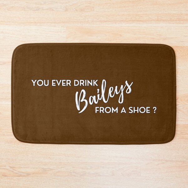 Item preview, You ever drink baileys from a shoe? designed and sold by PeterMun1007.
