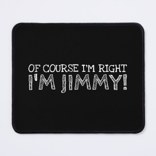 Item preview, Of Course I’m Right I’m Jimmy Funny Personalized Name designed and sold by MariosNydras.