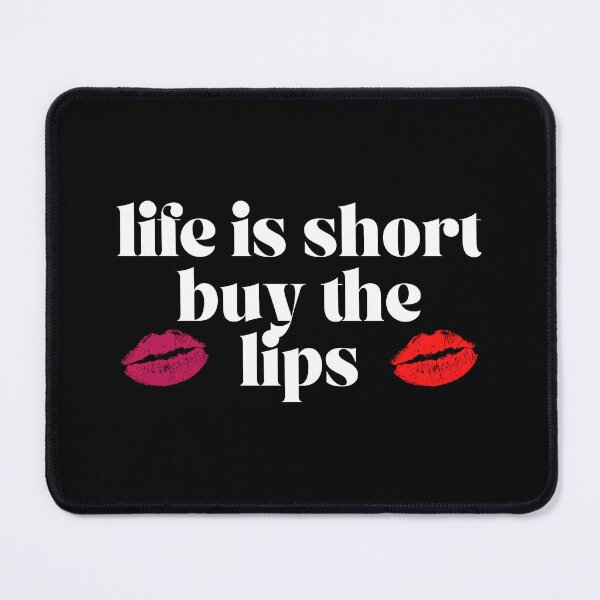 Item preview, Life is short buy the lips designed and sold by Jacob noro.