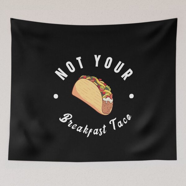 Item preview, Not Your Breakfast Taco designed and sold by kader85.