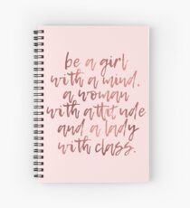 Be a girl with a mind, a woman with attitude, and a lady with class Spiral Notebook