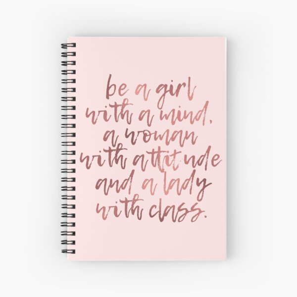 Be a girl with a mind, a woman with attitude, and a lady with class Spiral Notebook