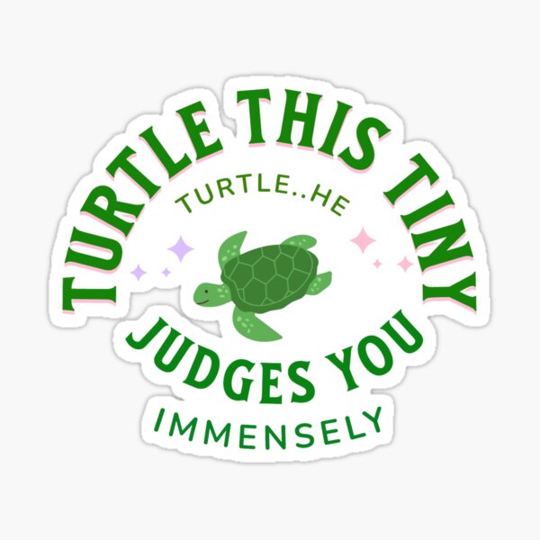 Turtle This Tiny Turtlehe Judges You Immensely Sticker For Sale By Reo12 Redbubble