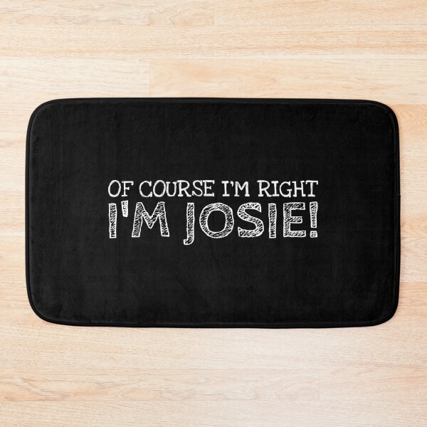 Item preview, Of Course I’m Right I’m Josie Funny Personalized Name designed and sold by MariosNydras.