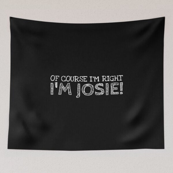Item preview, Of Course I’m Right I’m Josie Funny Personalized Name designed and sold by MariosNydras.