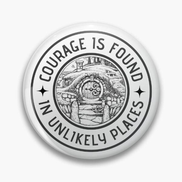 Courage is Found in Unlikely Places - White - Fantasy Pin