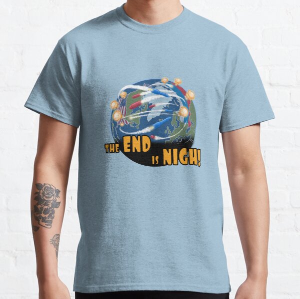 The End is Nigh! Classic T-Shirt