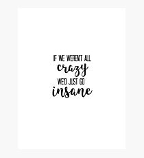 JIMMY BUFFET - Changes in Latitude - If We Weren't All Crazy We'd Just go Insane Photographic Print