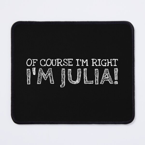 Item preview, Of Course I’m Right I’m Julia Funny Personalized Name designed and sold by MariosNydras.
