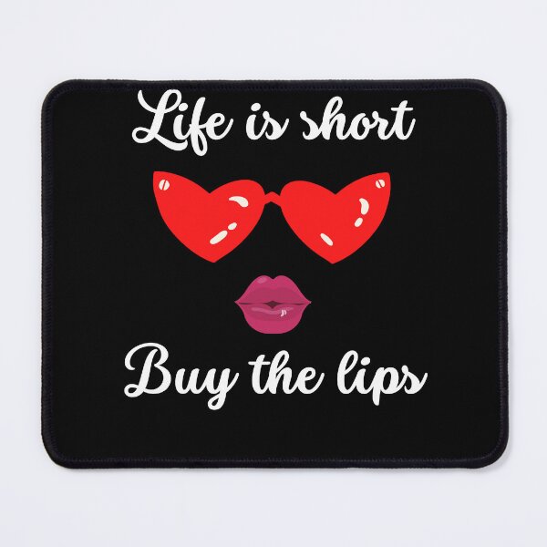 Item preview, Life is short buy the lips designed and sold by Jacob noro.
