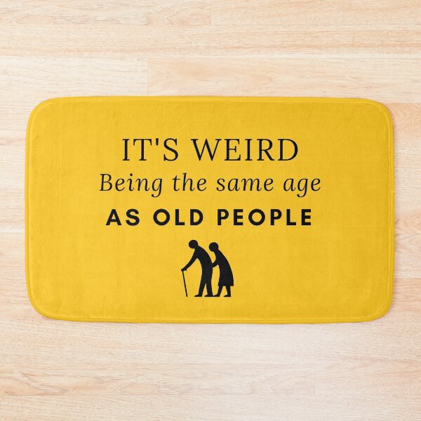 Item preview, Its Weird Being the Same Age As Old People designed and sold by GasconyPassion.