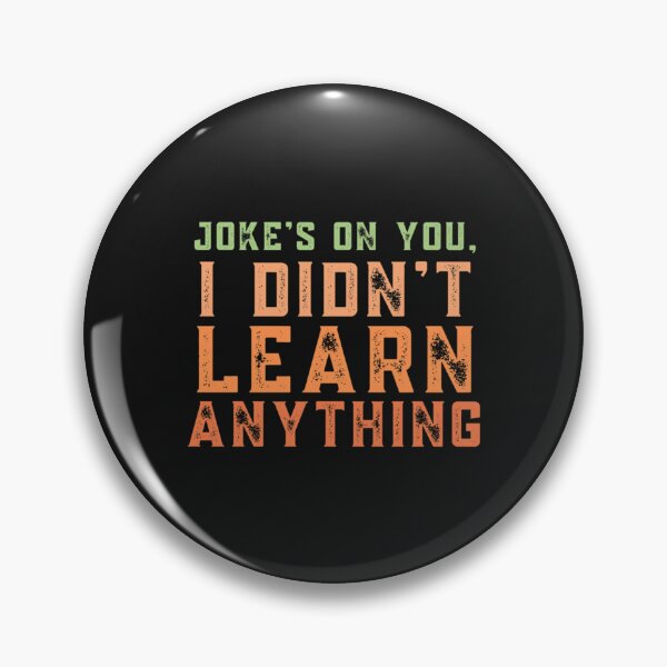 Item preview, Joke_s on you I didn_t learn anything   designed and sold by VintCondition.