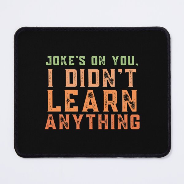 Item preview, Joke_s on you I didn_t learn anything designed and sold by VintCondition.