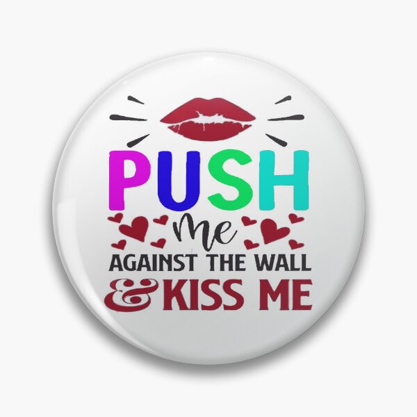 Item preview, Official Push Me Against the Wall and Kiss Me Again designed and sold by Viktor Kabbach.