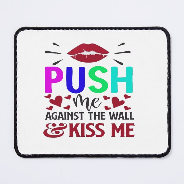 Item preview, Official Push Me Against the Wall and Kiss Me Again designed and sold by Viktor Kabbach.