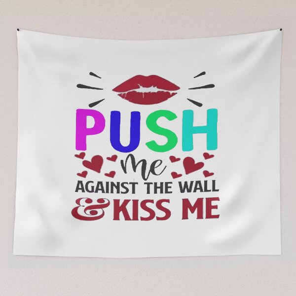 Item preview, Official Push Me Against the Wall and Kiss Me Again designed and sold by Viktor Kabbach.