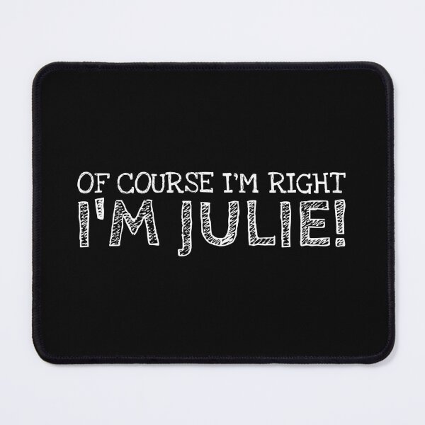 Item preview, Of Course I’m Right I’m Julie Funny Personalized Name designed and sold by MariosNydras.