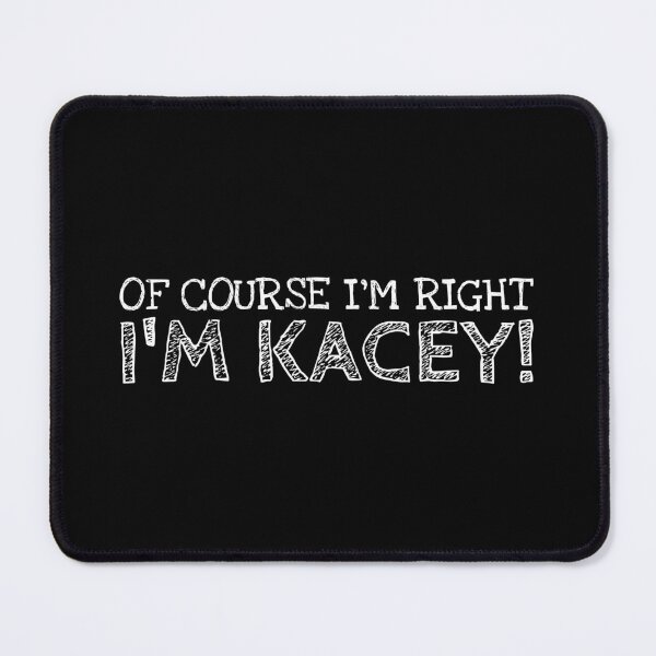Item preview, Of Course I’m Right I’m Kacey Funny Personalized Name designed and sold by MariosNydras.