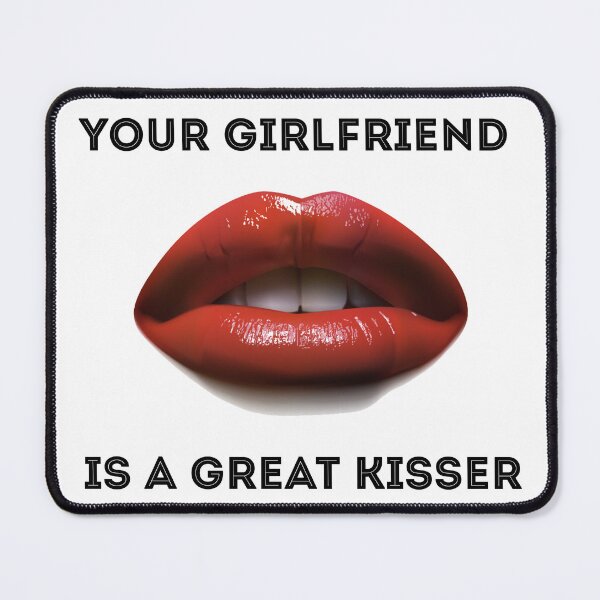 Item preview, Your GirlFriend is a Great Kisser designed and sold by Funny-Pet.
