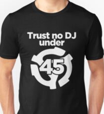 Trust No Dj Under 45 T-shirts Unisex T-Shirt