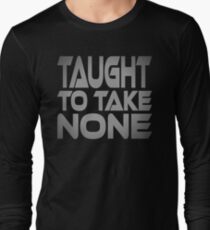 Taught to Take None Long Sleeve T-Shirt