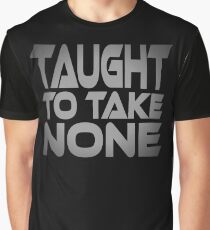 Taught to Take None Graphic T-Shirt