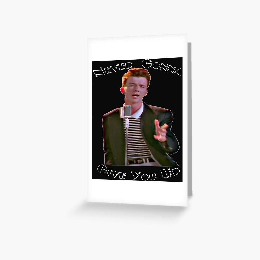 Never Gonna Give You Up Rickroll Rick Astley Greeting Card For Sale By Fyvowuhuzhae903 6113
